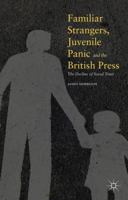 Familiar Strangers, Juvenile Panic and the British Press: The Decline of Social Trust 134995845X Book Cover