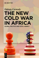 The New Cold War in Africa: Global Politics and Local Agency 3111711099 Book Cover