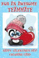 For An Awesome Teammate: Happy Valentine's Day! Coloring Card 1983627577 Book Cover