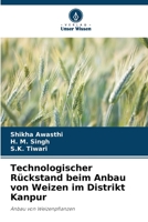 Technologischer Rückstand beim Anbau von Weizen im Distrikt Kanpur: Anbau von Weizenpflanzen 6205993309 Book Cover