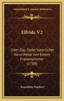 Elfride V2: Oder Das Opfer Vaterlicher Vorurtheile Von Einem Frauenzimmer (1788) 1166069648 Book Cover