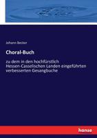 Choral-buch Zu Dem In Den Hochfürstlich Hessen-casselischen Landen Eingeführten Verbesserten Gesangbuche... 1274438489 Book Cover