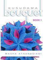 Kusudama Bouquet: Book 1 (Volume 1) 1720303053 Book Cover