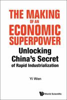 Making of an Economic Superpower, The: Unlocking China's Secret of Rapid Industrialization 9814733725 Book Cover