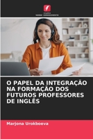 O Papel Da Integração Na Formação DOS Futuros Professores de Inglês 6205364220 Book Cover