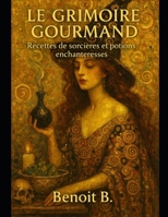 Le Grimoire Gourmand: Recettes de Sorcières et Potions Enchanteresses (French Edition) B0FLDW9XZ8 Book Cover