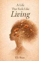 A Life That Feels Like Living B0GVGKT6KV Book Cover
