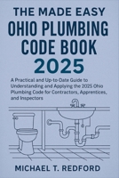 The Made Easy Ohio Plumbing Code Book 2025: A Practical and Up-to-Date Guide to Understanding and Applying the 2025 Ohio Plumbing Code for Contractors, Apprentices, and Inspectors B0FL94YGMS Book Cover