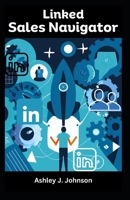 Linked Sales Navigator: Maximize Networking & Lead Generation | Efficient B2B Sales Tool B0CSF365R9 Book Cover