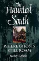 The Haunted South: Where Ghosts Still Roam 0872495892 Book Cover