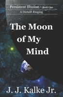 The Moon of My Mind (Persistent Illusion) 1952689007 Book Cover