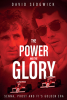 The Power and The Glory: Senna, Prost and F1's Golden Era 1785313657 Book Cover