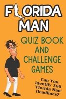Florida Man Quiz Book And Challenge Games: Can You Identify 366 Florida Man Headlines? 170848261X Book Cover