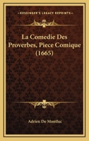 La Comedie Des Proverbes, Piece Comique (1665) 2019972611 Book Cover