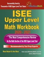 ISEE Upper Level Math Workbook 2020 - 2021: The Most Comprehensive Review for the Math Section of the ISEE Upper Level Test 1646123263 Book Cover