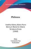 Philonea: Inedita Altera, Altera Nunc Demum Recte Ex Vetere Scriptura Eruta 1104362686 Book Cover