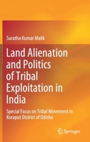 Land Alienation and Politics of Tribal Exploitation in India : Special Focus on Tribal Movement in Koraput District of Odisha 9811553815 Book Cover
