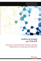 Análisis de Drogas por FTIR-ATR: Solventes, Procedimientos Técnicos, Bandas Diagnósticas e Interpretación Espectral (Spanish Edition) 9999341136 Book Cover