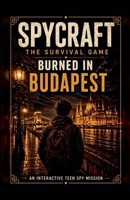 Burned in Budapest (Spycraft: The Survival Game) B0GY22H7C8 Book Cover