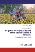 Logistics Challenges Facing Small Scale Farmers in Tanzania: A Case Study of Arusha District 3330331577 Book Cover