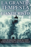 LA GRANDE TEMPESTA E L'ANTICRISTO: Come riconoscere i segni dei tempi e prepararsi per la battaglia finale (Le rivelazioni di Padre Malachia) (Italian Edition) B0CLB78K28 Book Cover