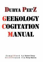 Dubya Pee'z Geekology Cogitation Manual 1456729284 Book Cover