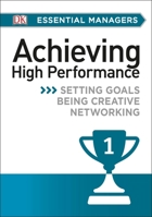 Achieving High Performance (DK Essential Managers) 0756642876 Book Cover