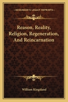 Reason, Reality, Religion, Regeneration, And Reincarnation 1425301045 Book Cover