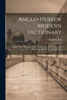 Anglo-Hebrew Modern Dictionary; English Text, With Grammatical Indications, According to the Best Authorities, Hebrew Translation 1022248014 Book Cover