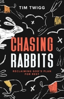 Chasing Rabbits: Reclaiming God's Plan For Rest 1951475291 Book Cover