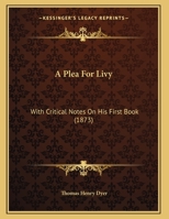 A Plea for Livy: With Critical Notes on His First Book 1359313168 Book Cover