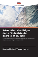 Résolution des litiges dans l'industrie du pétrole et du gaz (French Edition) 6207863909 Book Cover