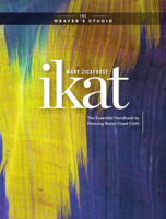Ikat: The Essential Handbook to Weaving Resist-Dyed Cloth 1632506785 Book Cover
