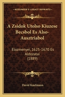 A Zsidok Utolso Kiuzese Becsbol Es Also-Ausztriabol: Elozmenyei, 1625-1670 Es Aldozatai (1889) 1168085330 Book Cover