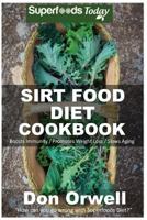Sirt Food Diet Cookbook: 60+ Sirt Food Diet Recipes, Gluten Free Cooking, Wheat Free, Whole Foods Diet,Antioxidants & Phytochemicals 1546612068 Book Cover