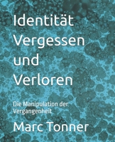Identität Vergessen und Verloren: Die Manipulation der Vergangenheit (German Edition) B0DY2P1JVV Book Cover