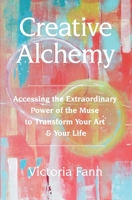 Creative Alchemy: Accessing the Extraordinary Power of the Muse to Transform Your Art & Your Life 098945472X Book Cover