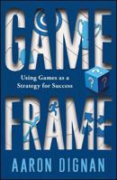 Game Frame: Using Games as a Strategy for Success 1451611056 Book Cover