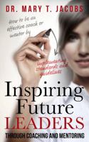 Inspiring Future Leaders Through Coaching and Mentoring 0985443766 Book Cover