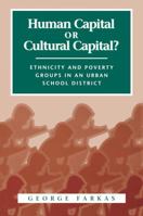 Human Capital or Cultural Capital?: Ethnicity and Poverty Groups in an Urban School District 0202305244 Book Cover