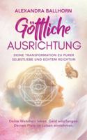 Göttliche Ausrichtung - Deine Transformation zu purer Selbstliebe und echtem Reichtum: Deine Wahrheit leben. Geld empfangen. Deinen Platz im Leben einnehmen. (German Edition) 338476143X Book Cover