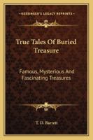 True Tales Of Buried Treasure: Famous, Mysterious And Fascinating Treasures 1432594192 Book Cover