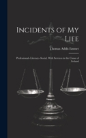 Incidents of My Life: Professional--Literary--Social, With Services in the Cause of Ireland 102024156X Book Cover