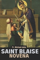Saint Blaise Novena: A Sacred Journey of Healing and Blessings with Nine days Powerful Catholic Novena to Saint Blaise B0CT8BZ74G Book Cover