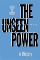 The Unseen Power: Public Relations: A History (Lea's Communication) 0805814647 Book Cover