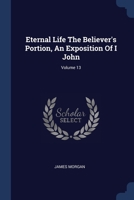 Eternal Life The Believer's Portion, An Exposition Of I John; Volume 13 1021378380 Book Cover