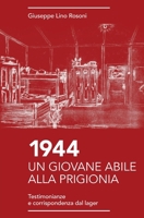 1944 UN GIOVANE ABILE ALLA PRIGIONIA: Testimonianze e corrispondenza dal lager (Italian Edition) B0DV6QWCN8 Book Cover