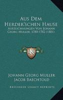 Aus Dem Herder'schen Hause: Aufzeichnungen Von Johann Georg Muller, 1780-1782 (1881) 1166727343 Book Cover