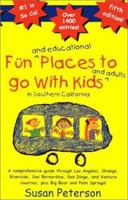 Fun and Educational Places to Go With Kids and Adults in Southern California 0964673770 Book Cover