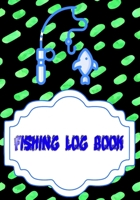 Fishing Log: Printable Fishing Log Cover Glossy Size 7 X 10 INCH | Etc - Little # Tackle 110 Page Quality Print. 1658756401 Book Cover
